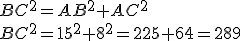 BC^2=AB^2+AC^2\\BC^2=15^2+8^2=225+64=289